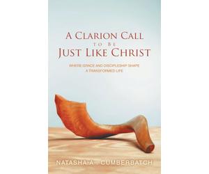 A Clarion Call to Be Just Like Christ: Where Grace and Discipleship Shape a Transformed Life