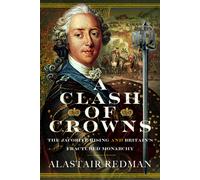 A Clash of Crowns : The Jacobite Rising and Britain’s Fractured Monarchy