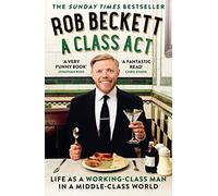 A Class Act: A Hilarious Memoir About Navigating the British Social Divide