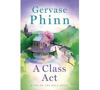A Class Act: Book 3 in the delightful new Top of the Dale series by bestselling author Gervase Phinn (Top of the Dale)