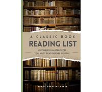 A Classic Book Reading List: 101 Timeless Masterpieces You Must Read Before You Die