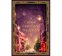 A Classic Christmas Treasury : Includes 'Twas the Night before Christmas, The Nutcracker and the Mouse King, and A Christmas Carol