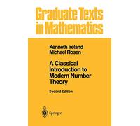 A Classical Introduction to Modern Number Theory: 84 (Graduate Texts in Mathematics, 84)