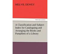 A Classification and Subject Index for Cataloguing and Arranging the Books and Pamphlets of a Library (TREDITION CLASSICS)
