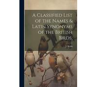 A Classified List of the Names & Latin Synonyms of the British Birds;
