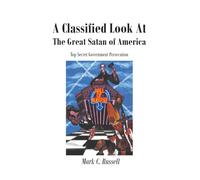 A Classified Look At The Great Satan of America: Top Secret Government Persecution