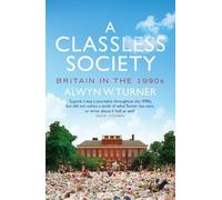 A Classless Society: Britain in the 1990s by Turner. Alwyn W. ( 2013 ) Hardcover