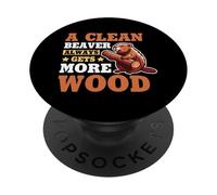 A Clean Beaver Always Gets More Wood PopSockets Adhesive PopGrip
