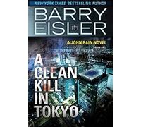 A Clean Kill in Tokyo: (A John Rain Novel)