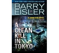[A Clean Kill in Tokyo (Previously Published as Rain Fall) (A John Rain Novel)] [By: Eisler, Barry] [October, 2014]