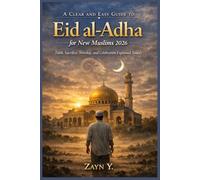 A Clear and Easy Guide to Eid al-Adha for New Muslims 2026: Faith, Sacrifice, Worship, and Celebration Explained Simply