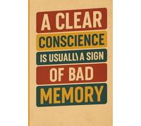A Clear Conscience Is Usually a Sign Of a Bad Memory.: A Funny and Ironic Notebook for People Who Laugh at Themselves