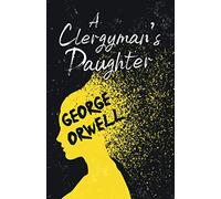 A Clergyman's Daughter: With the Introductory Essay 'Why I Write'