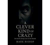 A Clever Kind of Crazy: The Secret Always Lies in the Details