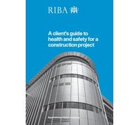 A Client's Guide to Health and Safety for a Construction Project