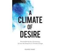 A Climate of Desire: Reconsidering Sex, Christianity, and How We Respond to Climate Change