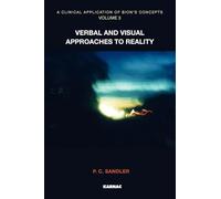 A Clinical Application of Bion's Concepts: Verbal and Visual Approaches to Reality (Clinical Application of Bion's Concepts, 3)