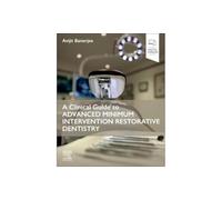 A Clinical Guide to Advanced Minimum Intervention Restorative Dentistry – Elsevier