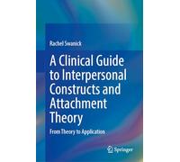 A Clinical Guide to Interpersonal Constructs and Attachment Theory: From Theory to Application