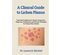 A Clinical Guide to Lichen Planus: Essential Insights into Causes, Symptoms, Diagnosis, Treatments, and Proven Strategies for Clearer Skin Health