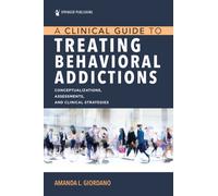 A Clinical Guide to Treating Behavioral Addictions