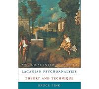 A Clinical Introduction to Lacanian Psychoanalysis: Theory and Technique