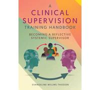 A Clinical Supervision Training Handbook: Becoming a Reflective Systemic Supervisor