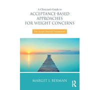 A Clinician’s Guide to Acceptance-Based Approaches for Weight Concerns: The Accept Yourself! Framework