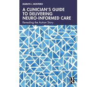 A Clinician’s Guide to Delivering Neuro-Informed Care : Revealing the Autism Story