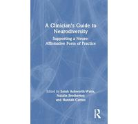 A Clinician’s Guide to Neurodivergence: Supporting a Neuro-Affirmative Form of Practice