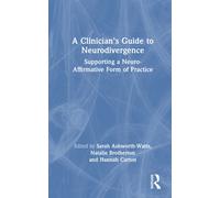 A Clinician’s Guide to Neurodivergence : Supporting a Neuro-Affirmative Form of Practice