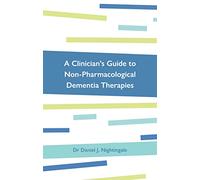 A Clinician’s Guide to Non-Pharmacological Dementia Therapies