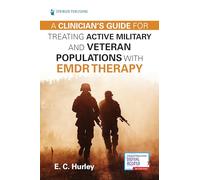 A Clinician's Guide for Treating Active Military and Veteran Populations with EMDR Therapy