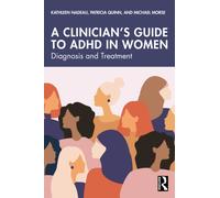 A Clinician's Guide to ADHD in Women : Diagnosis and Treatment