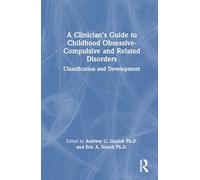 A Clinician's Guide to Childhood Obsessive-Compulsive and Related Disorders: Classification and Development