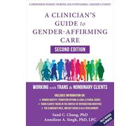 A Clinician's Guide to Gender-Affirming Care: Working with Trans and Nonbinary Clients