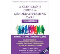 A Clinician's Guide to Gender-Affirming Care: Working with Trans and Nonbinary Clients