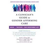 A Clinician's Guide to Gender-Affirming Care: Working with Transgender and Gender-Nonconforming Clients
