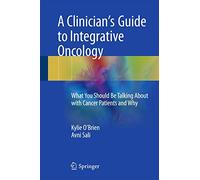 A Clinician's Guide to Integrative Oncology: What You Should Be Talking About with Cancer Patients and Why