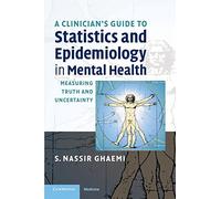 A Clinician's Guide to Statistics and Epidemiology in Mental Health: Measuring Truth and Uncertainty