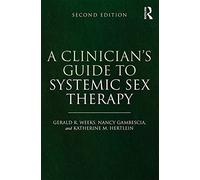 A Clinician's Guide to Systemic Sex Therapy: Gerald R. Weeks, Nancy Gambescia, and Katherine M. Hertlein