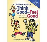 A Clinician's Guide to Think Good-Feel Good: Using CBT with Children and Young People