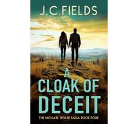 A Cloak of Deceit: He Was the Weapon-A Michael Wolfe Thriller: 4 (The Michael Wolfe Saga)