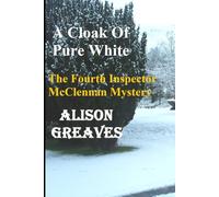 A Cloak Of Pure White: The Fourth Inspector McClennan Mystery