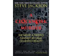 A Clockwork Murder: The Night A Twisted Fantasy Became A Demented Reality