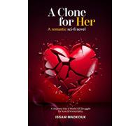 A Clone for Her: A romantic sci-fi novel - A Journey Into a World Of Struggle for love & Immortality.