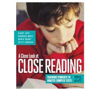 A Close Look at Close Reading: Teaching Students to Analyze Complex Texts, Grades K-5
