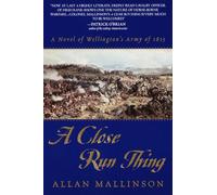 A Close Run Thing: A Novel of Wellington's Army of 1815: 1 (Matthew Hervey)