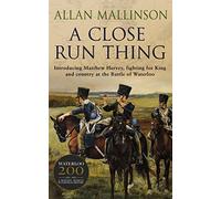 A Close Run Thing (The Matthew Hervey Adventures: 1): A high-octane and fast-paced military action adventure guaranteed to have you gripped! (Matthew Hervey)