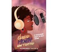 A Closed Mouth Won't Get Fed: A Grassroots Guide to Voice Acting